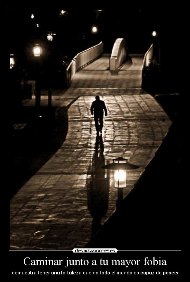 Caminar junto a tu mayor fobia - demuestra tener una fortaleza que no todo el mundo es capaz de poseer