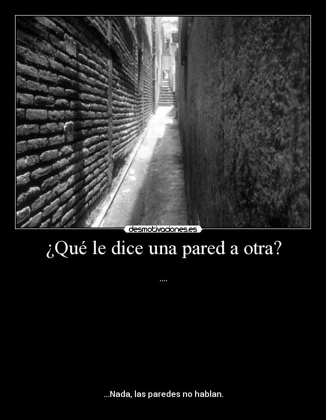 carteles paredparedeshablanhablardicedecirchiste desmotivaciones