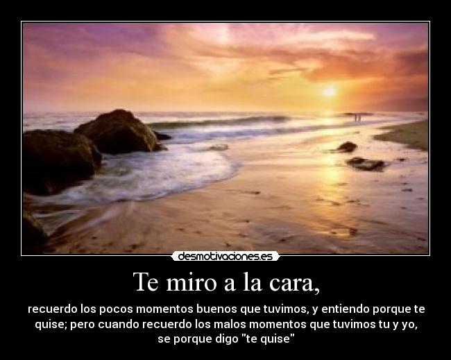 Te miro a la cara, - 