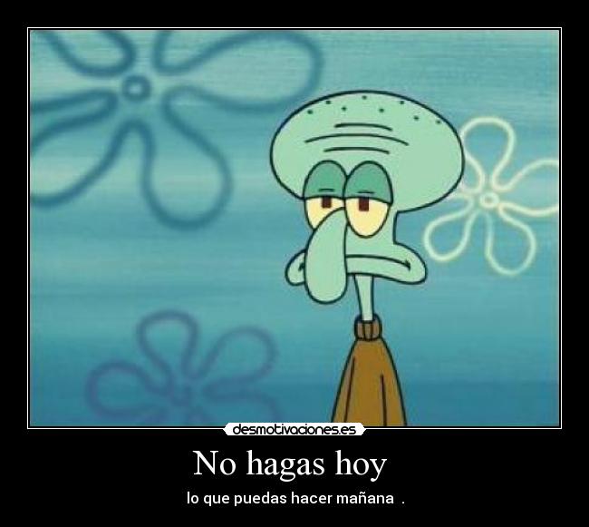 No hagas hoy -