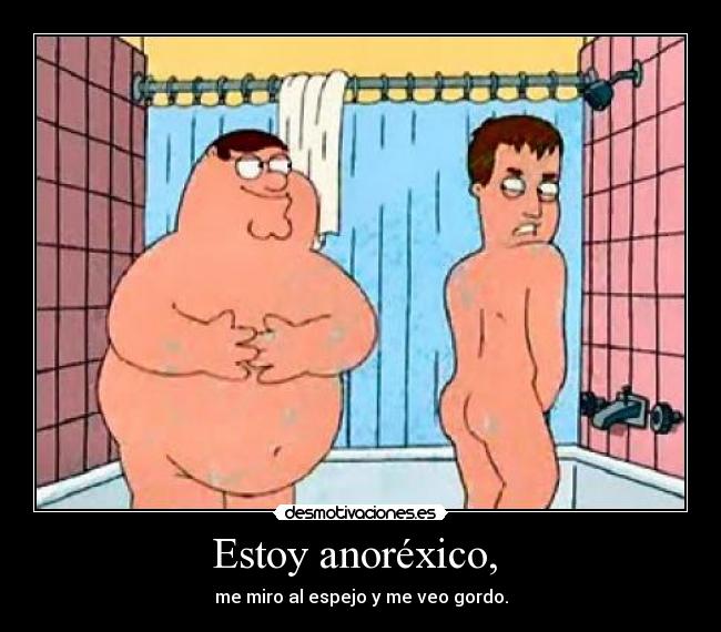 Estoy anoréxico, -