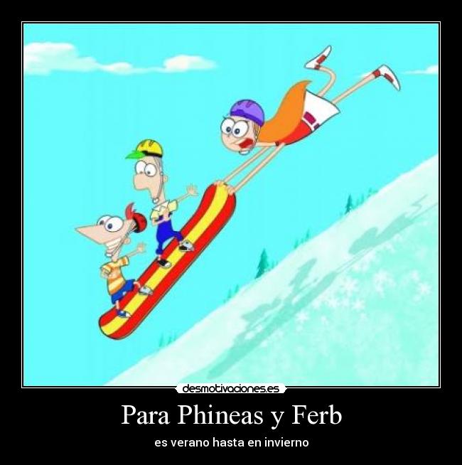 Para Phineas y Ferb - es verano hasta en invierno