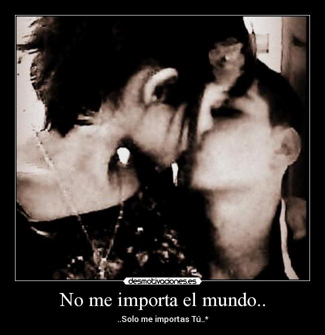 No me importa el mundo.. - 