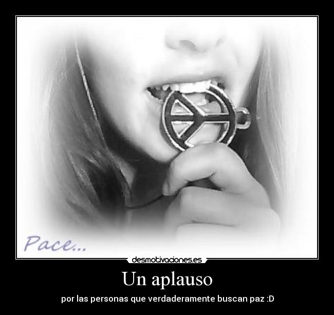 Un aplauso - por las personas que verdaderamente buscan paz :D