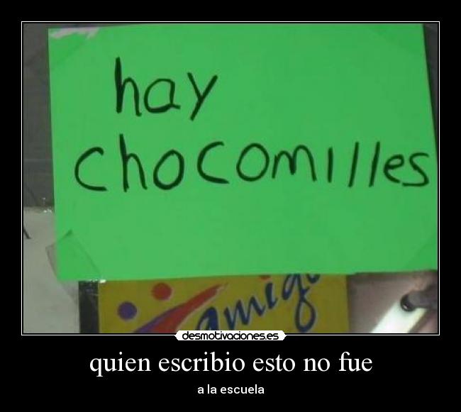 quien escribio esto no fue - a la escuela