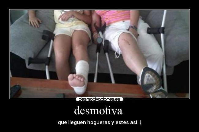 desmotiva - que lleguen hogueras y estes asi :(