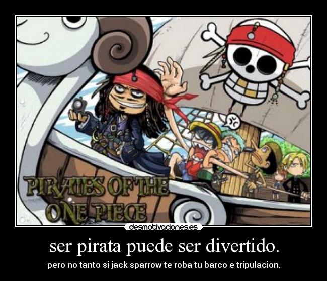 ser pirata puede ser divertido. -