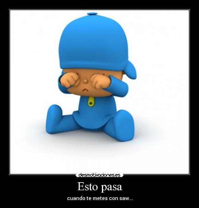 Esto pasa - cuando te metes con saw...