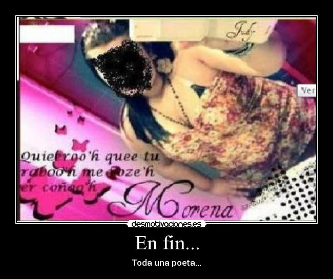 En fin... - Toda una poeta...