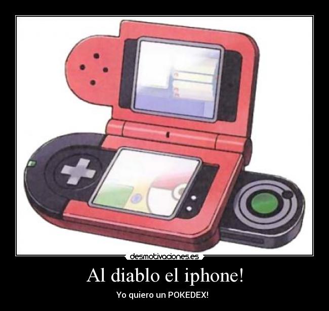 Al diablo el iphone! - Yo quiero un POKEDEX!  