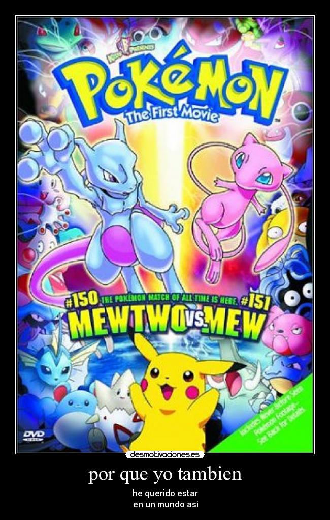 por que yo tambien - he querido estar
en un mundo asi