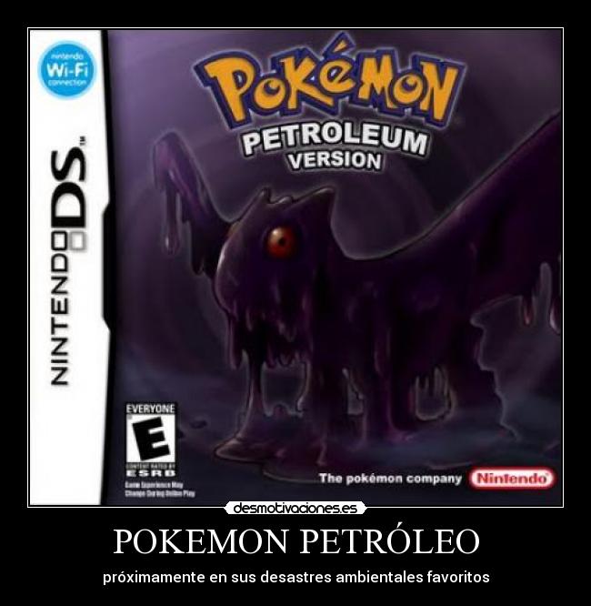 POKEMON PETRÓLEO - próximamente en sus desastres ambientales favoritos