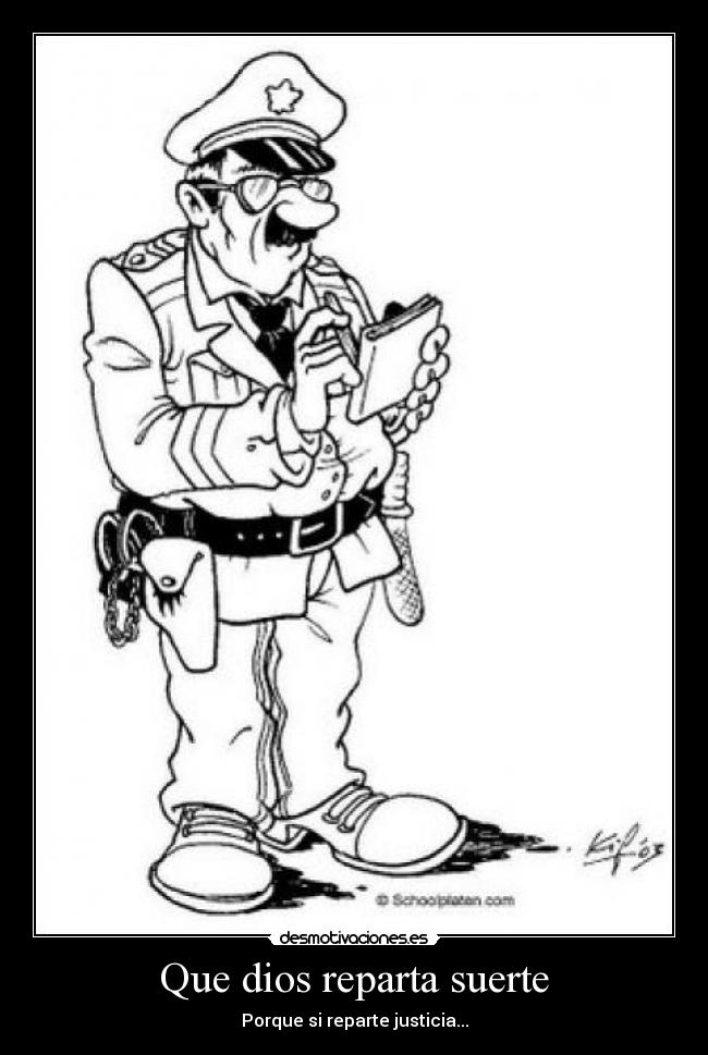 Que dios reparta suerte - Porque si reparte justicia...