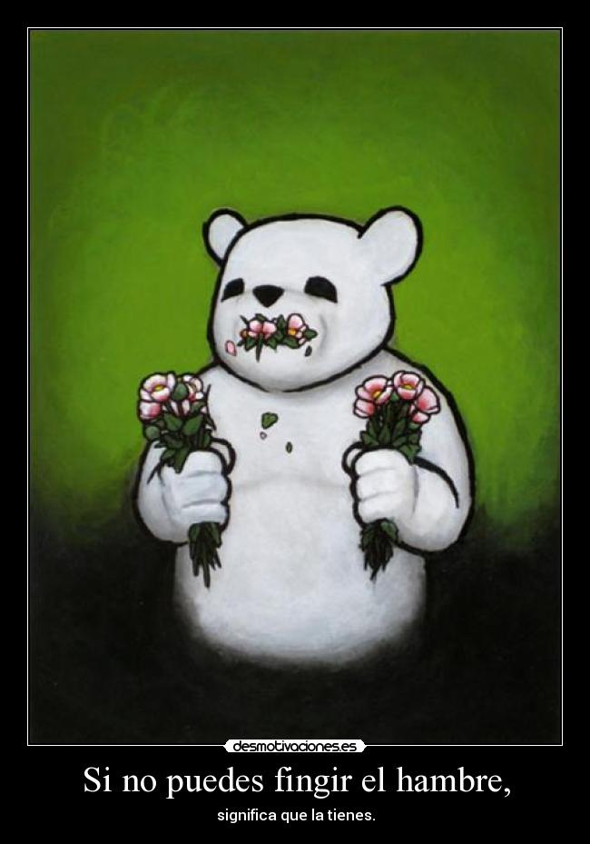 Si no puedes fingir el hambre, - 