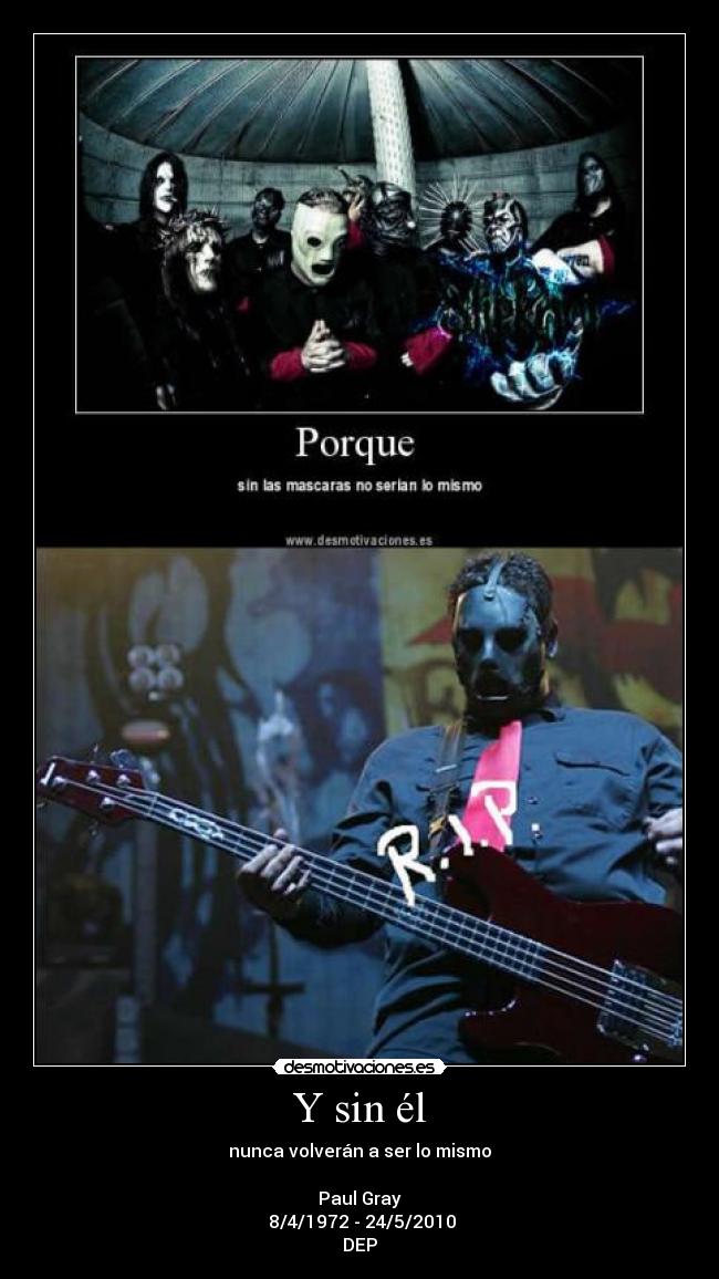 Y sin él - nunca volverán a ser lo mismo
Paul Gray
8/4/1972 - 24/5/2010
DEP