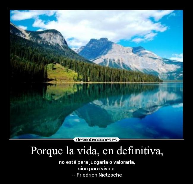 Porque la vida, en definitiva, -