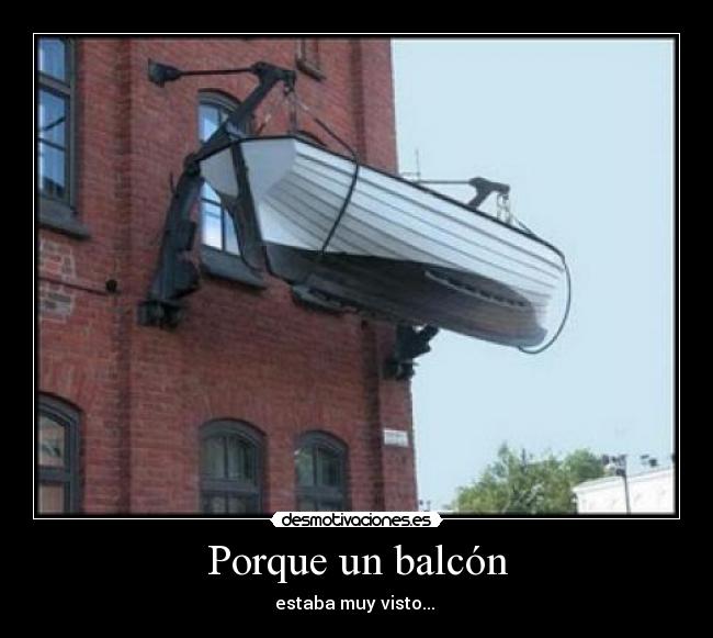 Porque un balcón - estaba muy visto...