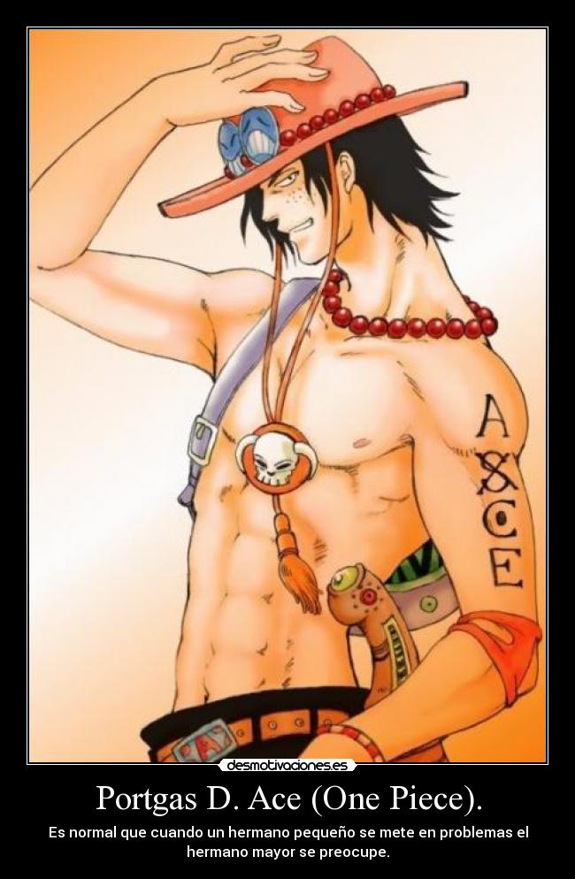 Portgas D. Ace (One Piece). - Es normal que cuando un hermano pequeño se mete en problemas el
hermano mayor se preocupe.