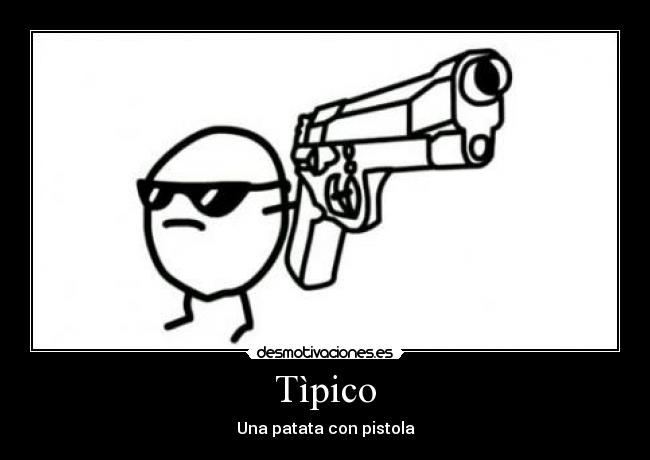 Tìpico - Una patata con pistola