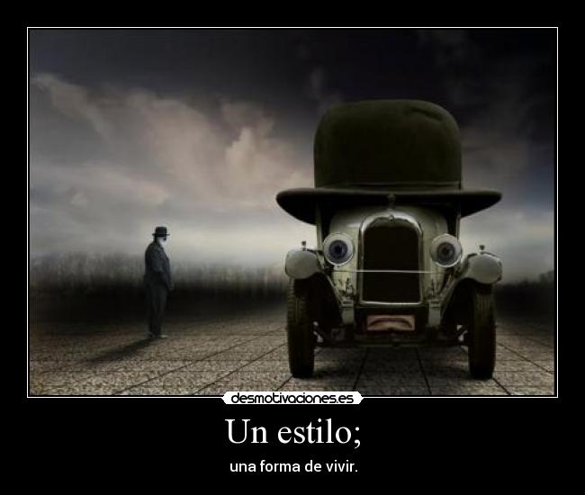 Un estilo; - una forma de vivir.