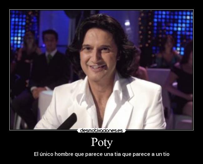 Poty - El único hombre que parece una tia que parece a un tio