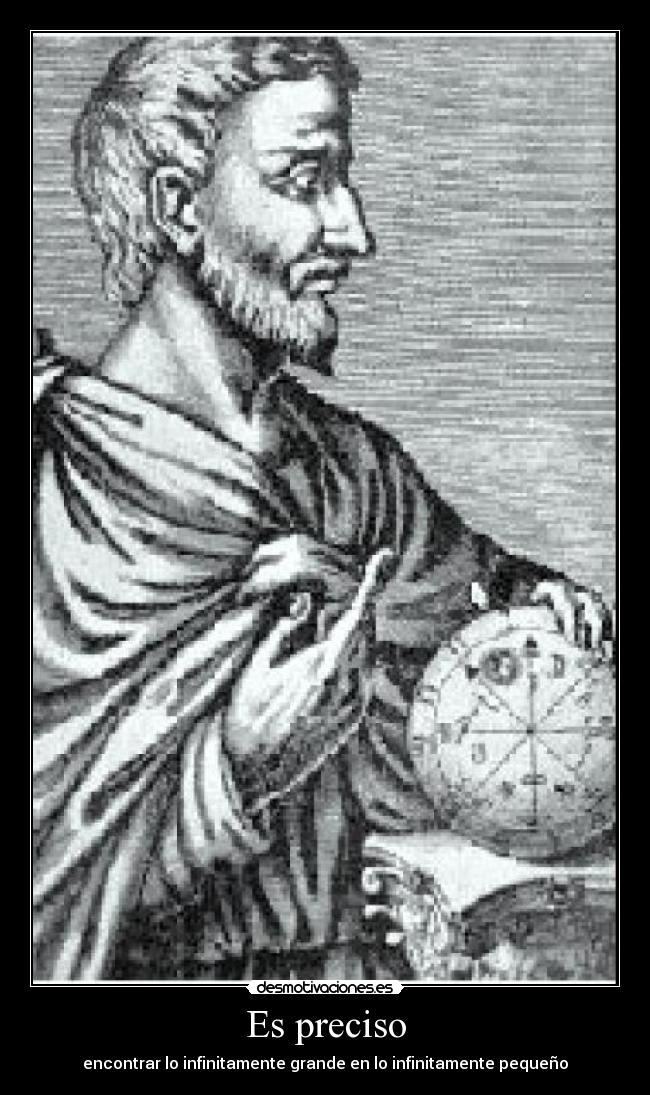 Es preciso - encontrar lo infinitamente grande en lo infinitamente pequeño