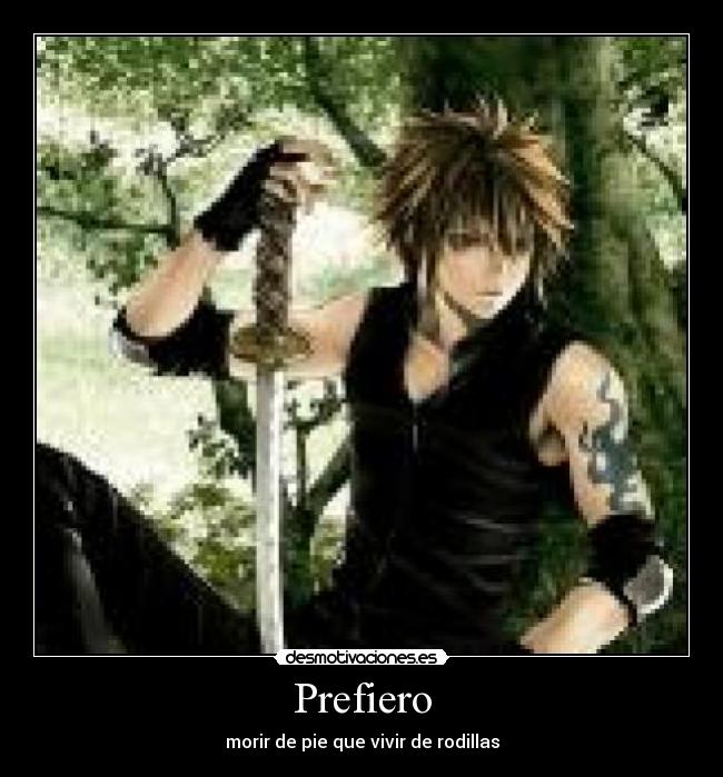 Prefiero - morir de pie que vivir de rodillas