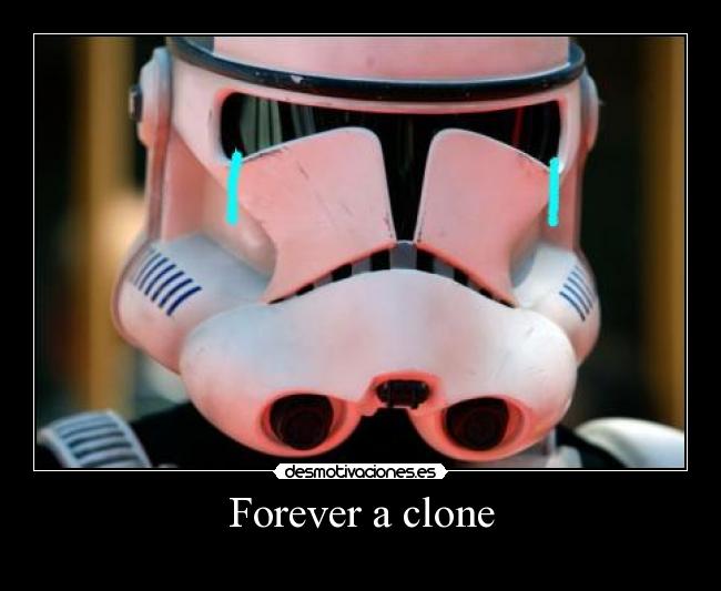 Forever a clone - 