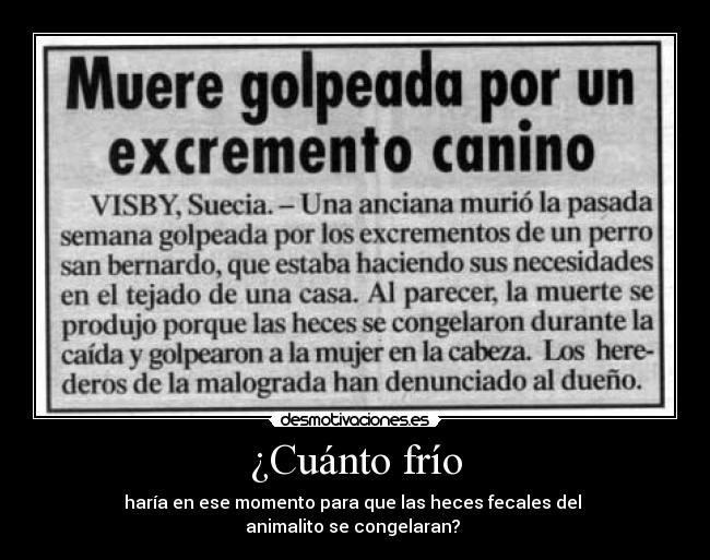 ¿Cuánto frío - haría en ese momento para que las heces fecales del
animalito se congelaran?