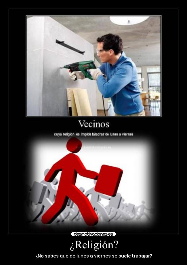 ¿Religión? - ¿No sabes que de lunes a viernes se suele trabajar?