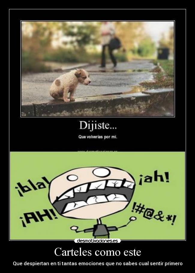 Carteles como este - Que despiertan en ti tantas emociones que no sabes cual sentir primero