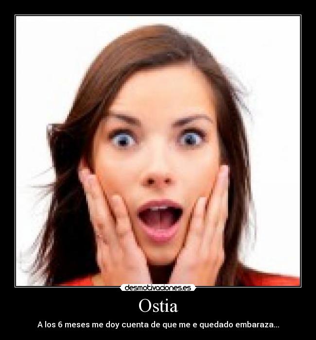 Ostia - A los 6 meses me doy cuenta de que me e quedado embaraza...