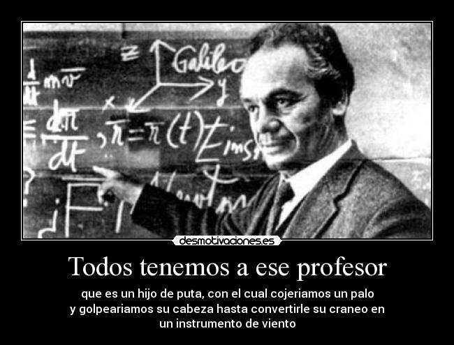 Todos tenemos a ese profesor -