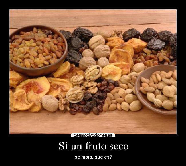 Si un fruto seco -