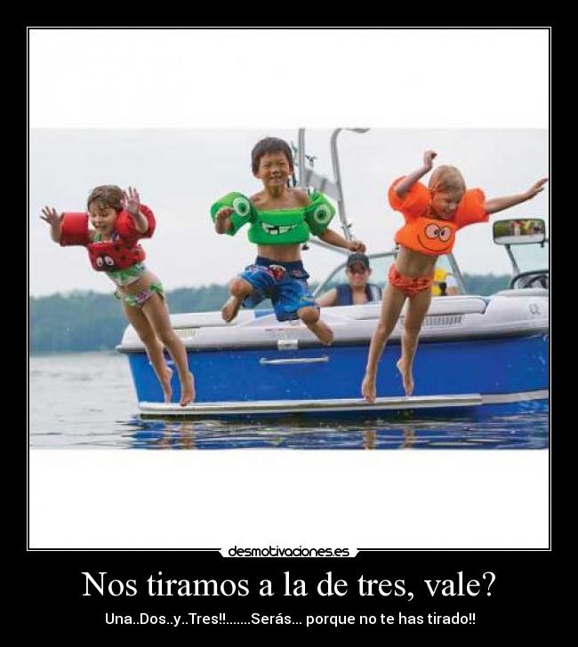 Nos tiramos a la de tres, vale? - Una..Dos..y..Tres!!.......Serás... porque no te has tirado!!