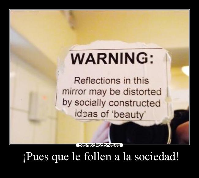 ¡Pues que le follen a la sociedad! -