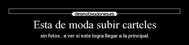 Esta de moda subir carteles - 