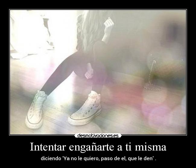 Intentar engañarte a ti misma - 