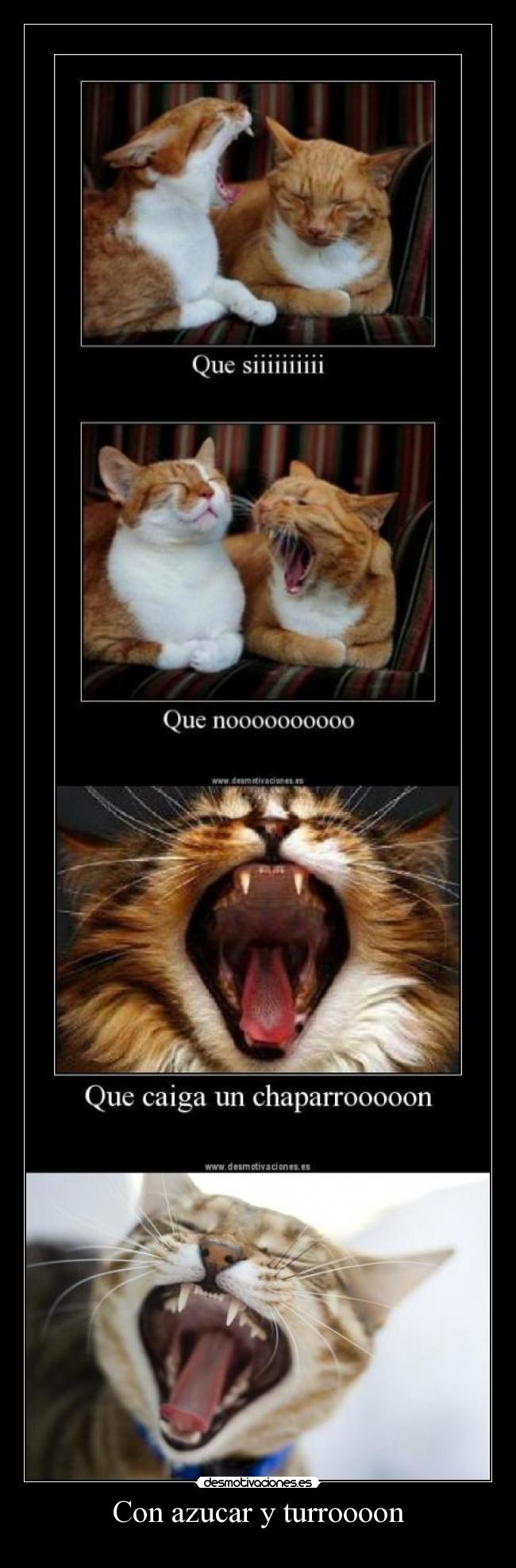 Con azucar y turroooon -