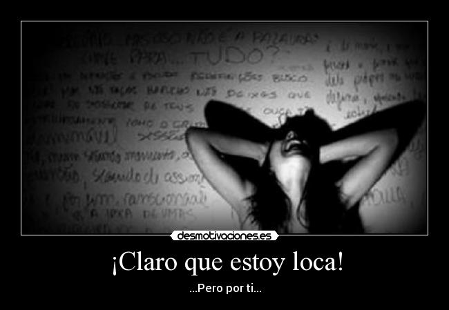 ¡Claro que estoy loca! -