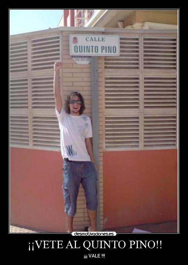 ¡¡VETE AL QUINTO PINO!! -