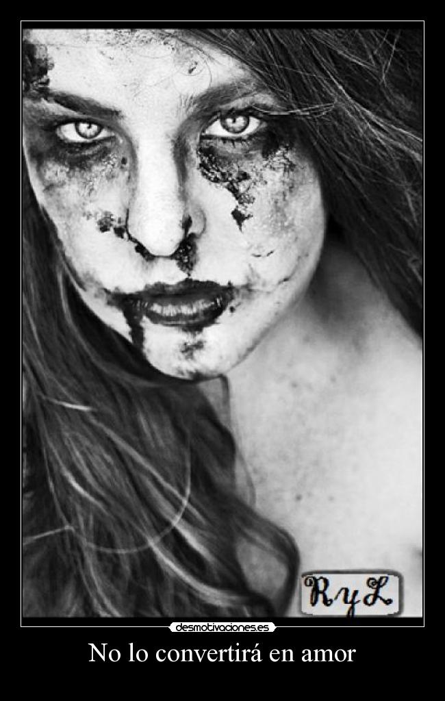 No lo convertirá en amor - 