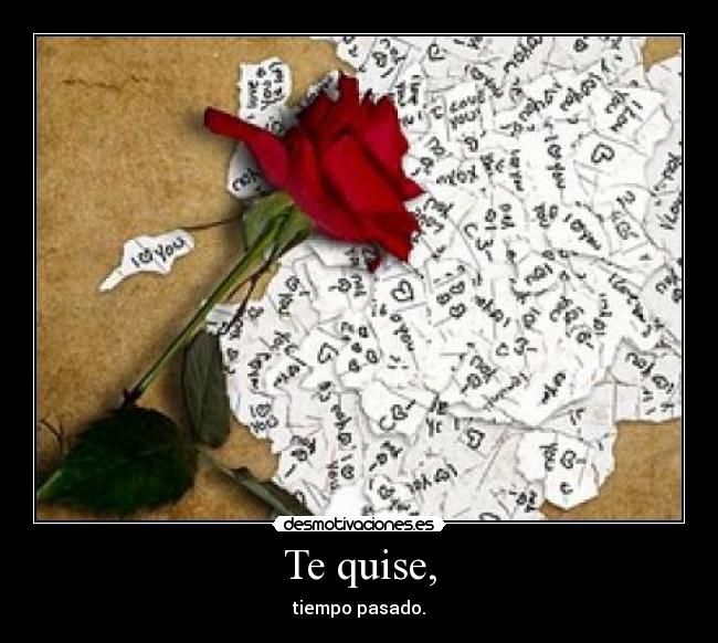 Te quise, -