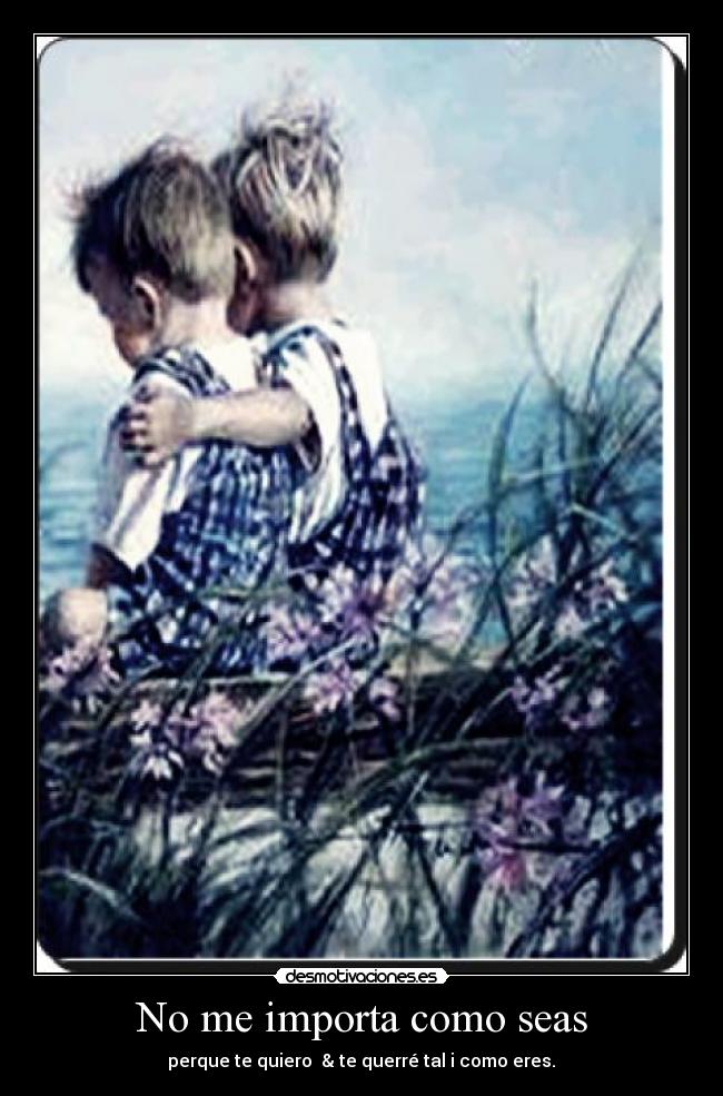 No me importa como seas - 