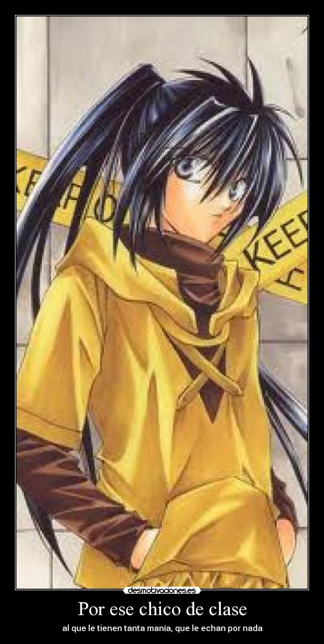 Por ese chico de clase - al que le tienen tanta manía, que le echan por nada
