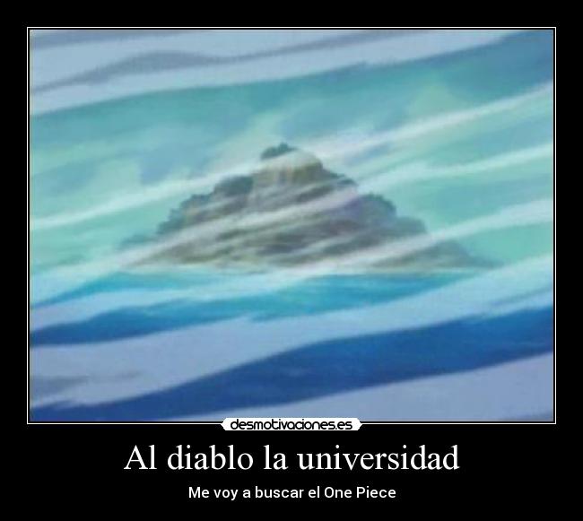 Al diablo la universidad - Me voy a buscar el One Piece