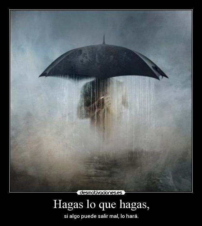 Hagas lo que hagas, - si algo puede salir mal, lo hará.