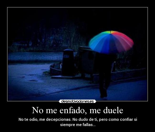 No me enfado, me duele - 