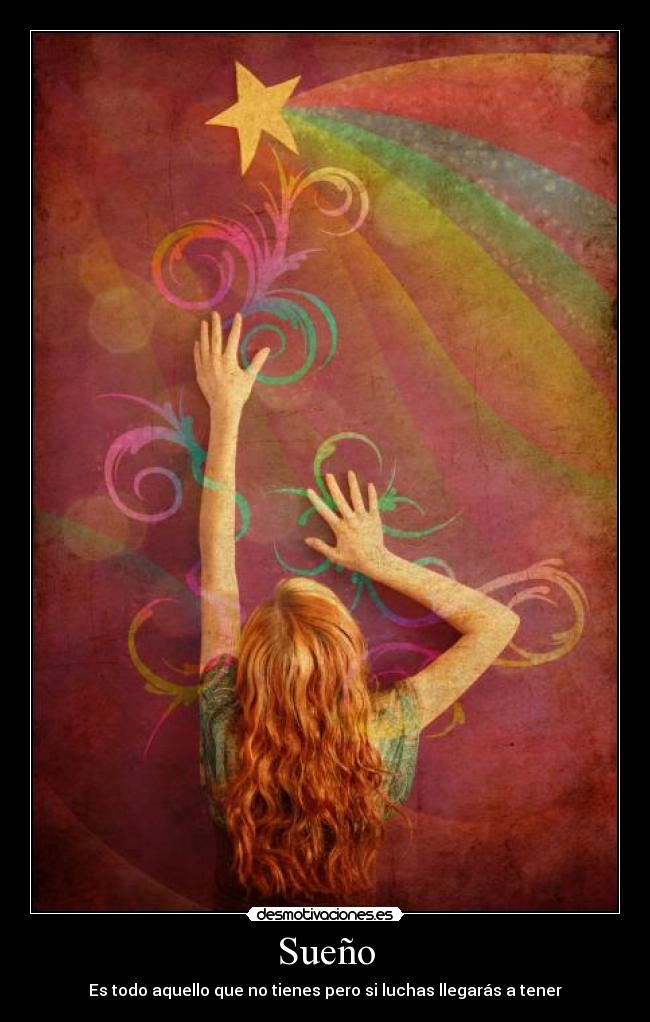Sueño - Es todo aquello que no tienes pero si luchas llegarás a tener