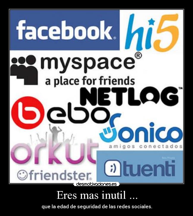 Eres mas inutil ... -